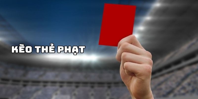 Kèo thẻ phạt là gì?